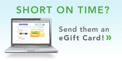 Short on time?  Send them an eGift Card!