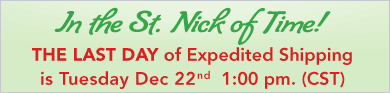 The LAST DAY of Expedited Shipping is Tuesday Dec. 22nd 1:00pm (CST)!