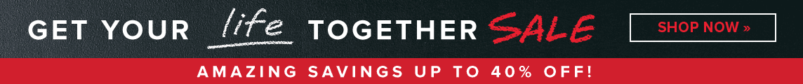 Get your life together sale.  Amazing savings up to 40% off!