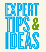 Expert Tips & Ideas »