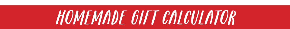 Homemade Gift Calculator Homemade Gift Calculator